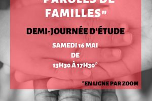Paris Demi journée d&rsquo;étude – Paroles de familles – 16 Mai 2020 de 13,30 h à 17,30 h